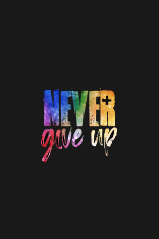 Never Give Up!, typography, dark, 240x320 wallpaper